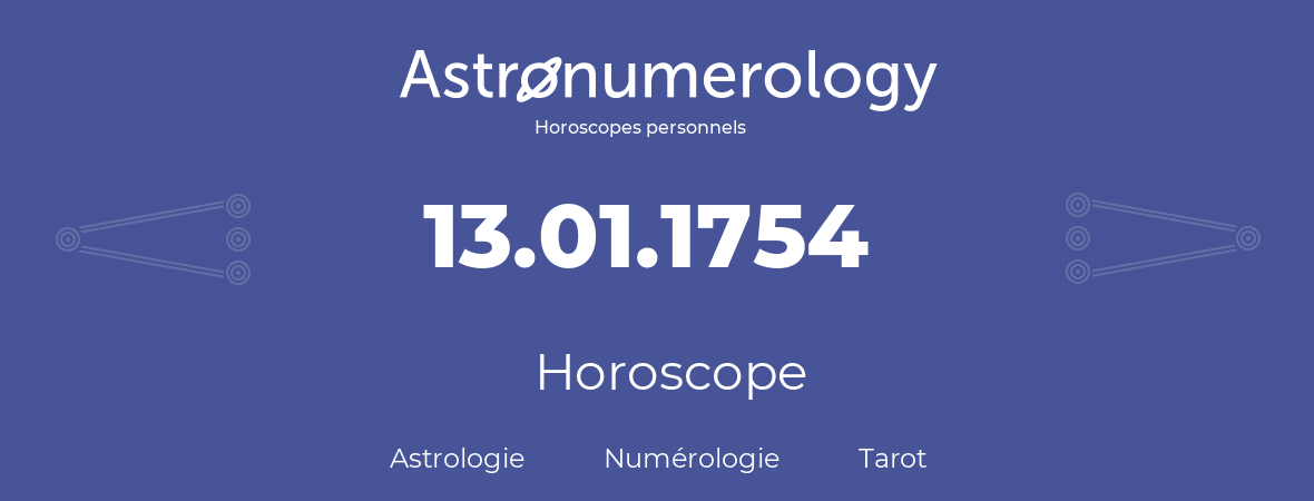 Horoscope pour anniversaire (jour de naissance): 13.01.1754 (13 Janvier 1754)