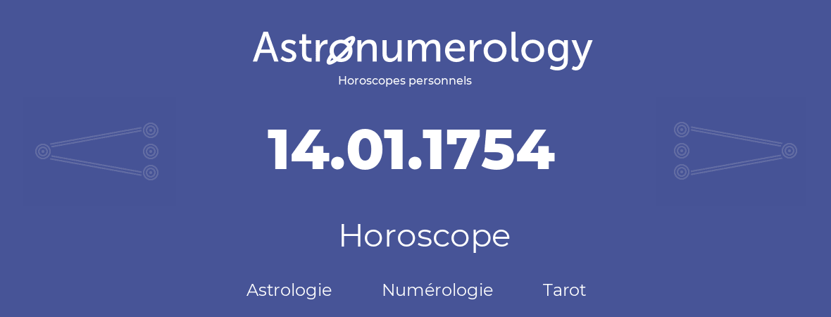 Horoscope pour anniversaire (jour de naissance): 14.01.1754 (14 Janvier 1754)