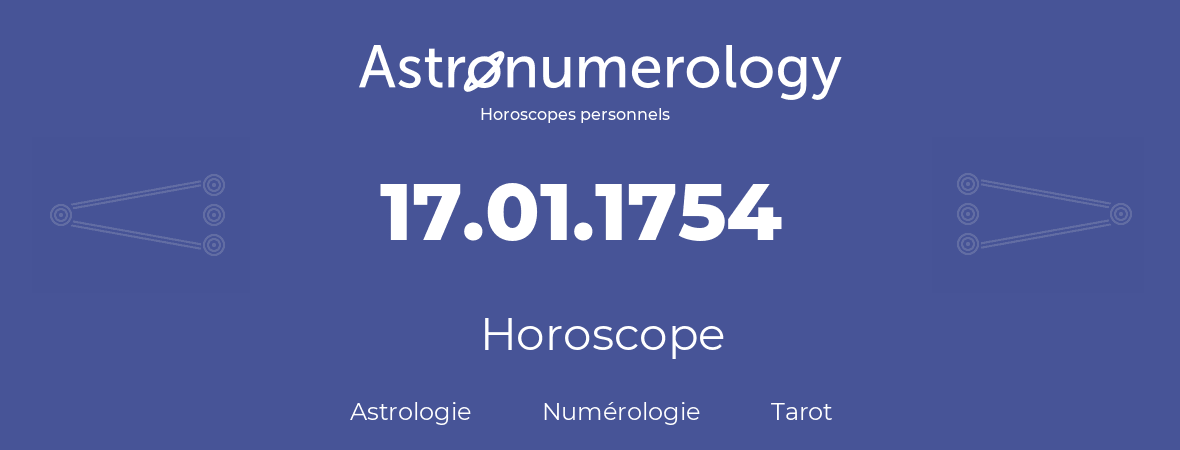 Horoscope pour anniversaire (jour de naissance): 17.01.1754 (17 Janvier 1754)