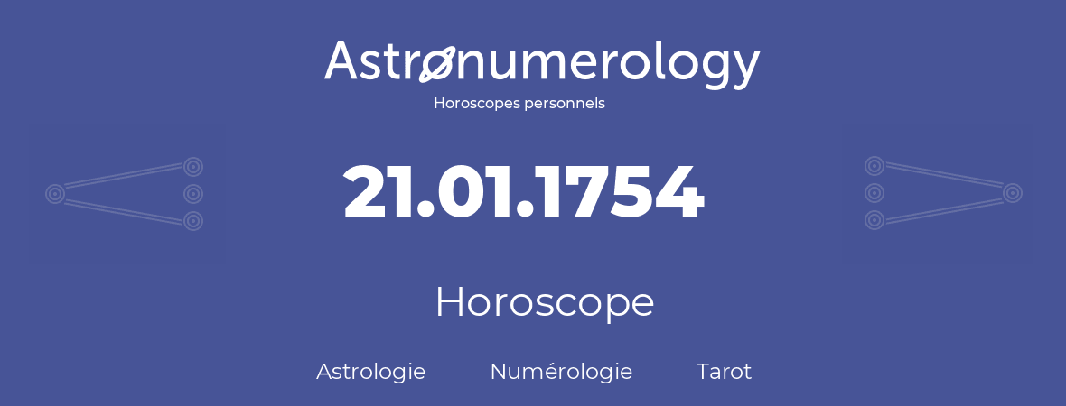 Horoscope pour anniversaire (jour de naissance): 21.01.1754 (21 Janvier 1754)
