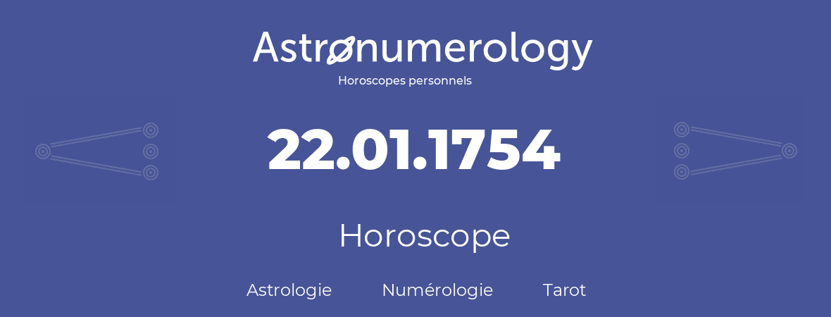 Horoscope pour anniversaire (jour de naissance): 22.01.1754 (22 Janvier 1754)