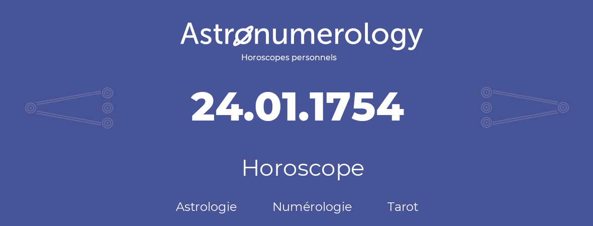 Horoscope pour anniversaire (jour de naissance): 24.01.1754 (24 Janvier 1754)