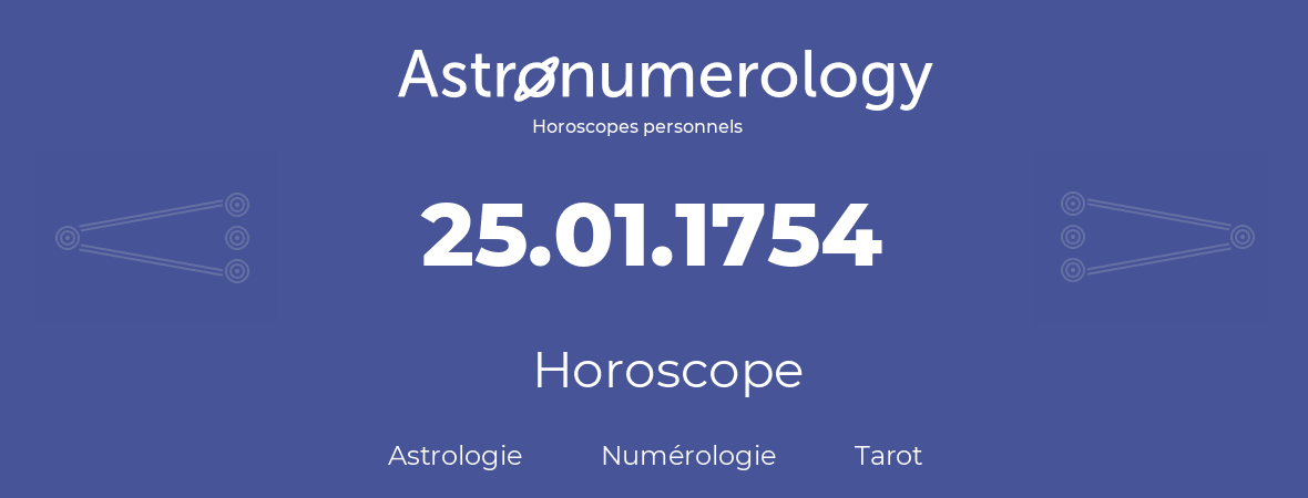 Horoscope pour anniversaire (jour de naissance): 25.01.1754 (25 Janvier 1754)