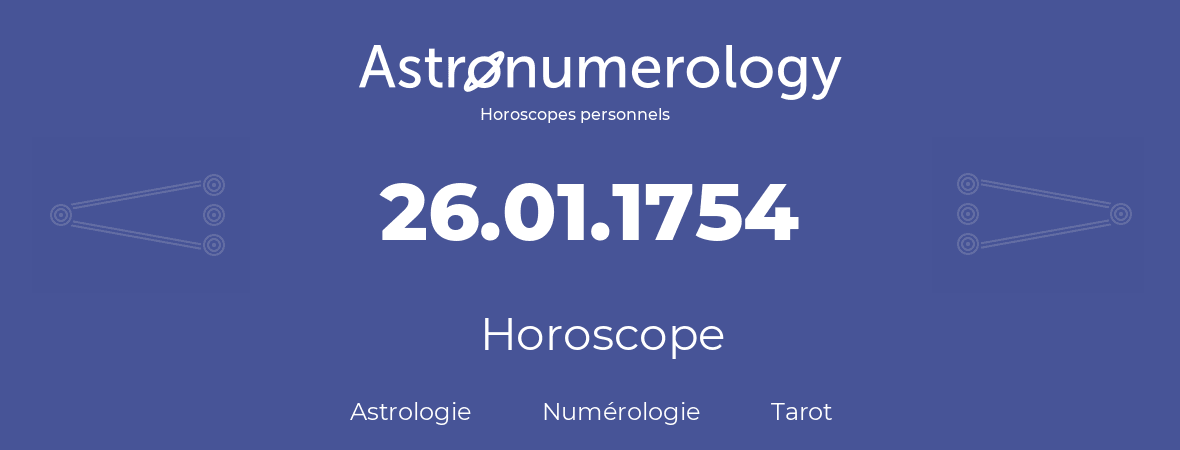 Horoscope pour anniversaire (jour de naissance): 26.01.1754 (26 Janvier 1754)