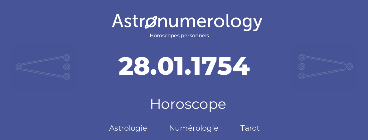 Horoscope pour anniversaire (jour de naissance): 28.01.1754 (28 Janvier 1754)