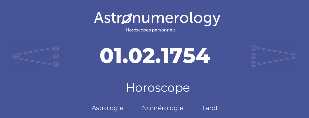 Horoscope pour anniversaire (jour de naissance): 01.02.1754 (1 Février 1754)
