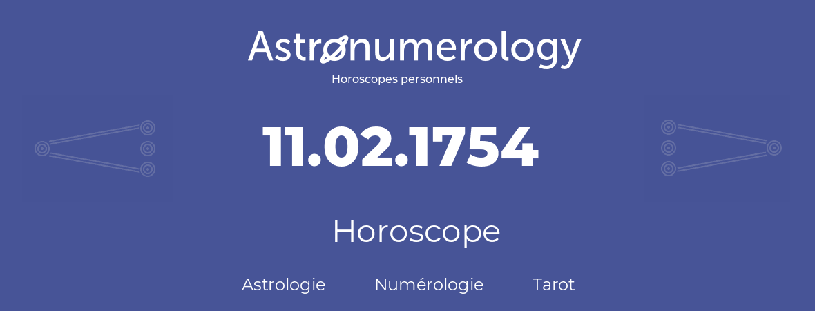 Horoscope pour anniversaire (jour de naissance): 11.02.1754 (11 Février 1754)