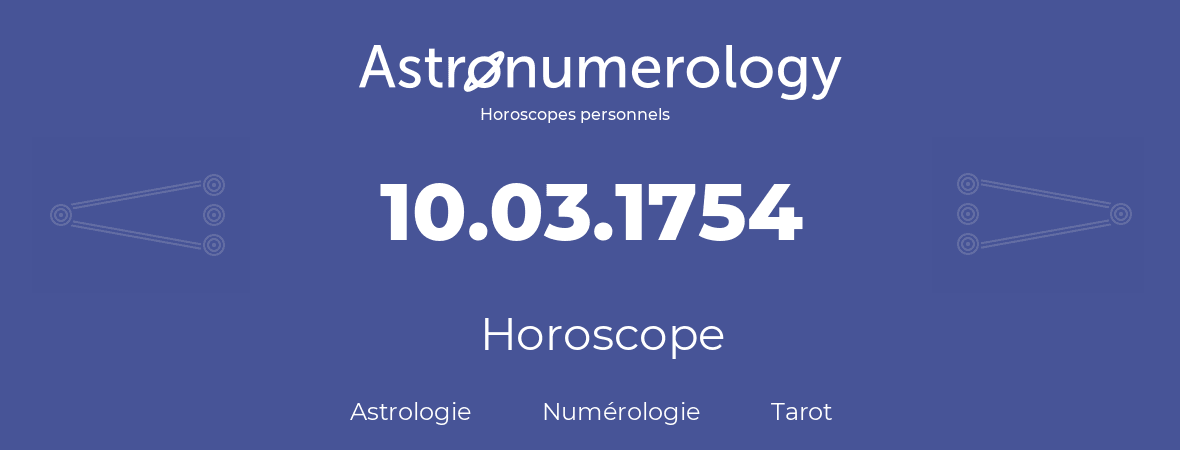 Horoscope pour anniversaire (jour de naissance): 10.03.1754 (10 Mars 1754)