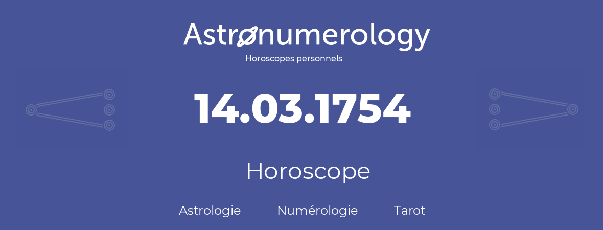 Horoscope pour anniversaire (jour de naissance): 14.03.1754 (14 Mars 1754)