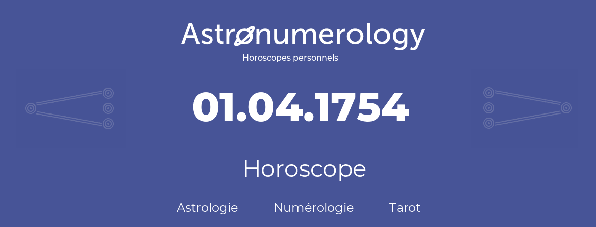 Horoscope pour anniversaire (jour de naissance): 01.04.1754 (1 Avril 1754)