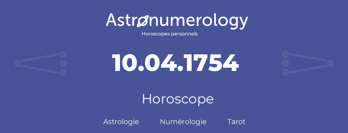 Horoscope pour anniversaire (jour de naissance): 10.04.1754 (10 Avril 1754)