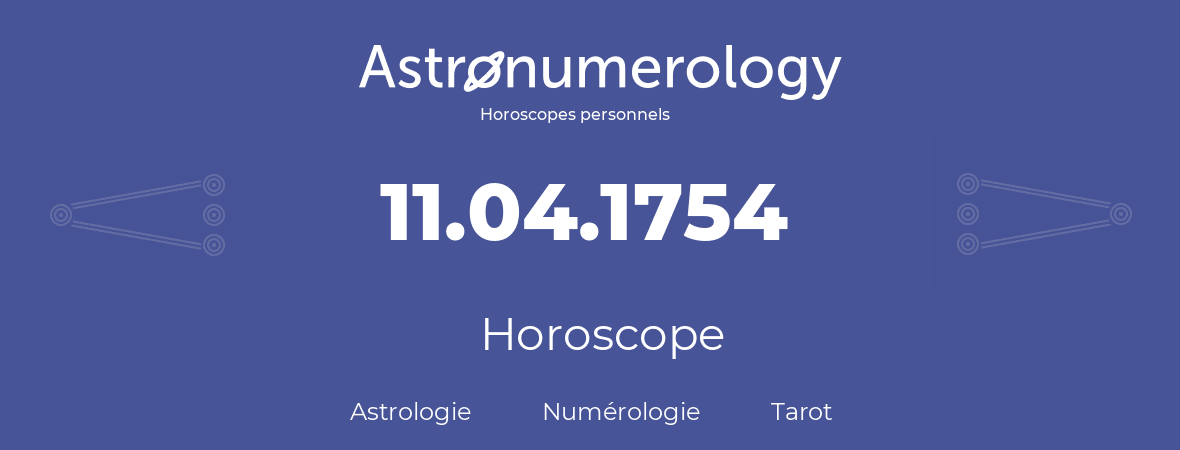 Horoscope pour anniversaire (jour de naissance): 11.04.1754 (11 Avril 1754)