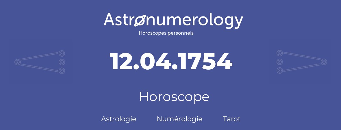 Horoscope pour anniversaire (jour de naissance): 12.04.1754 (12 Avril 1754)