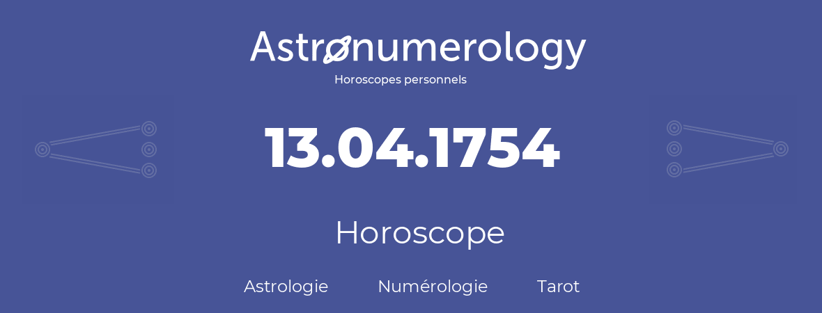 Horoscope pour anniversaire (jour de naissance): 13.04.1754 (13 Avril 1754)