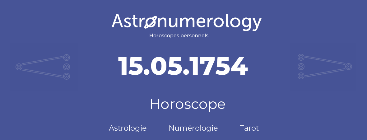 Horoscope pour anniversaire (jour de naissance): 15.05.1754 (15 Mai 1754)