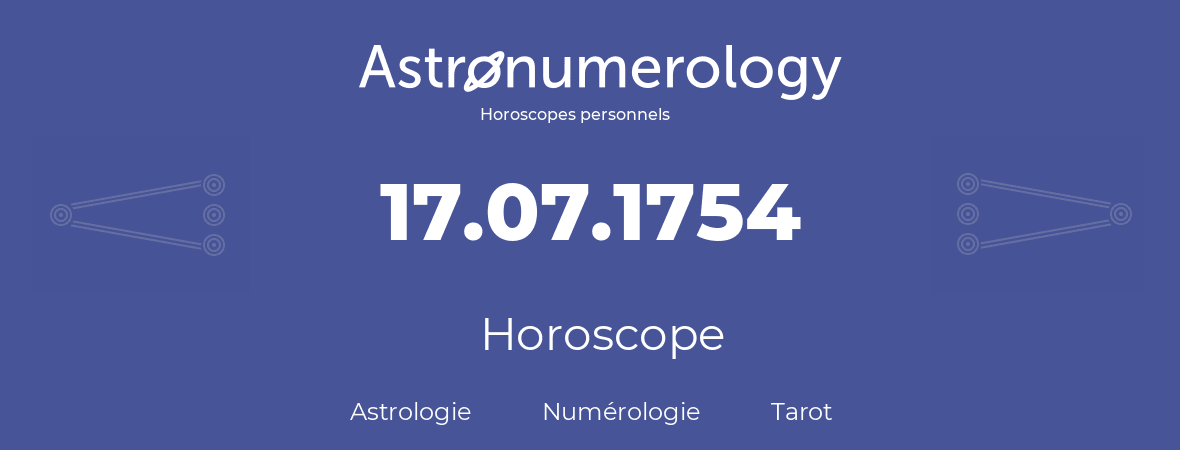 Horoscope pour anniversaire (jour de naissance): 17.07.1754 (17 Juillet 1754)