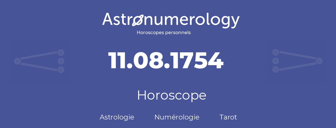 Horoscope pour anniversaire (jour de naissance): 11.08.1754 (11 Août 1754)