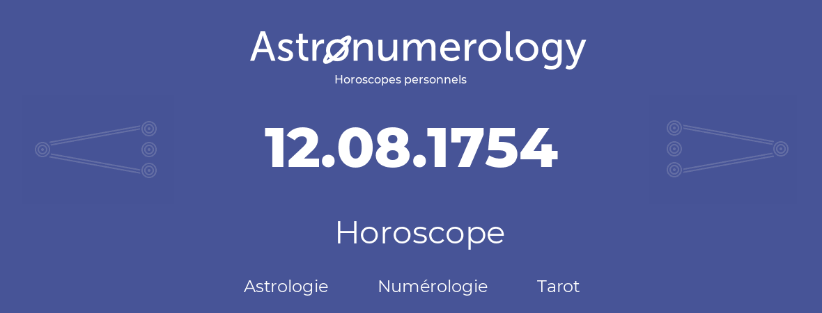 Horoscope pour anniversaire (jour de naissance): 12.08.1754 (12 Août 1754)