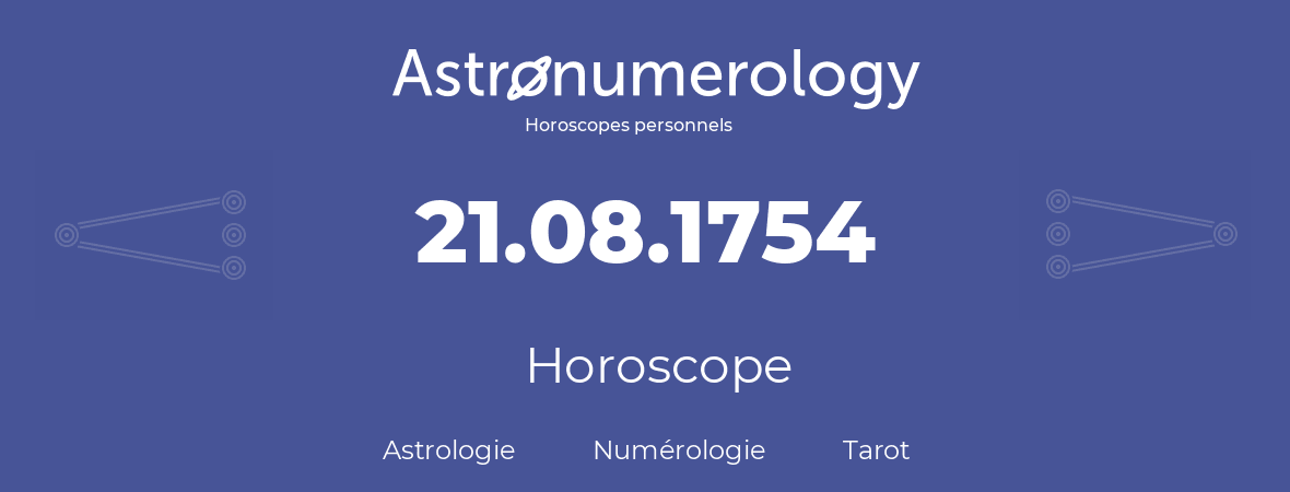 Horoscope pour anniversaire (jour de naissance): 21.08.1754 (21 Août 1754)