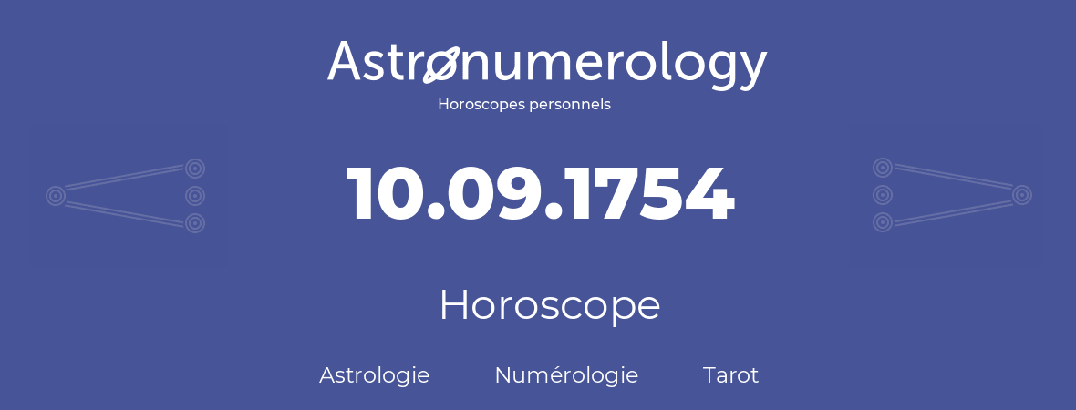 Horoscope pour anniversaire (jour de naissance): 10.09.1754 (10 Septembre 1754)