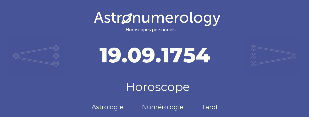 Horoscope pour anniversaire (jour de naissance): 19.09.1754 (19 Septembre 1754)