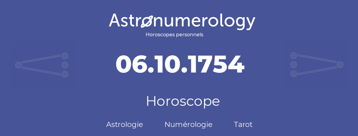 Horoscope pour anniversaire (jour de naissance): 06.10.1754 (6 Octobre 1754)