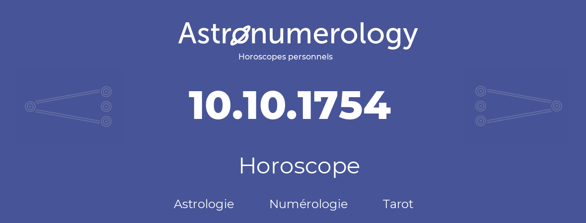 Horoscope pour anniversaire (jour de naissance): 10.10.1754 (10 Octobre 1754)