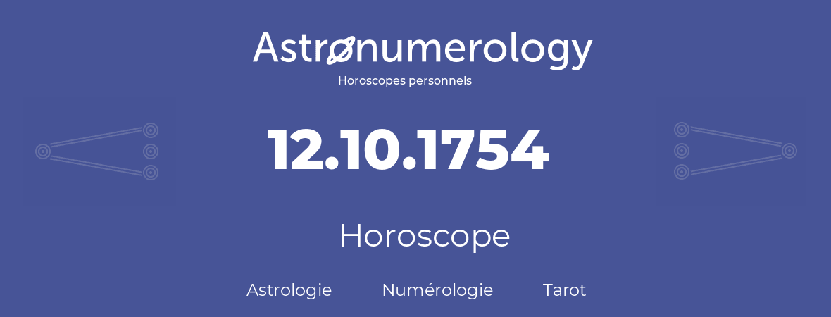 Horoscope pour anniversaire (jour de naissance): 12.10.1754 (12 Octobre 1754)