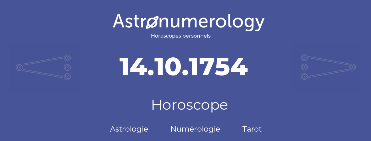 Horoscope pour anniversaire (jour de naissance): 14.10.1754 (14 Octobre 1754)