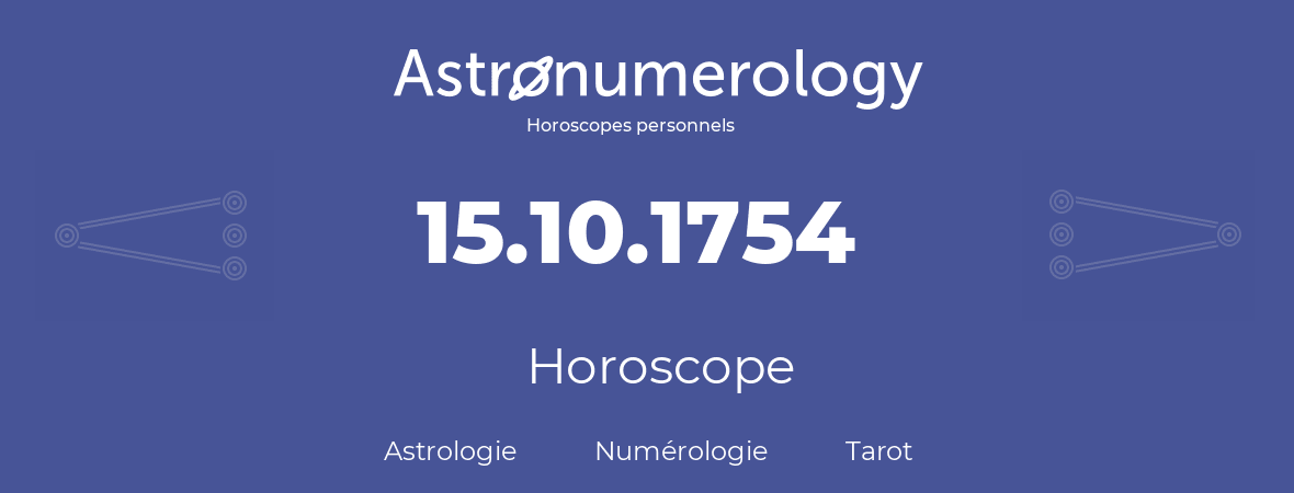 Horoscope pour anniversaire (jour de naissance): 15.10.1754 (15 Octobre 1754)