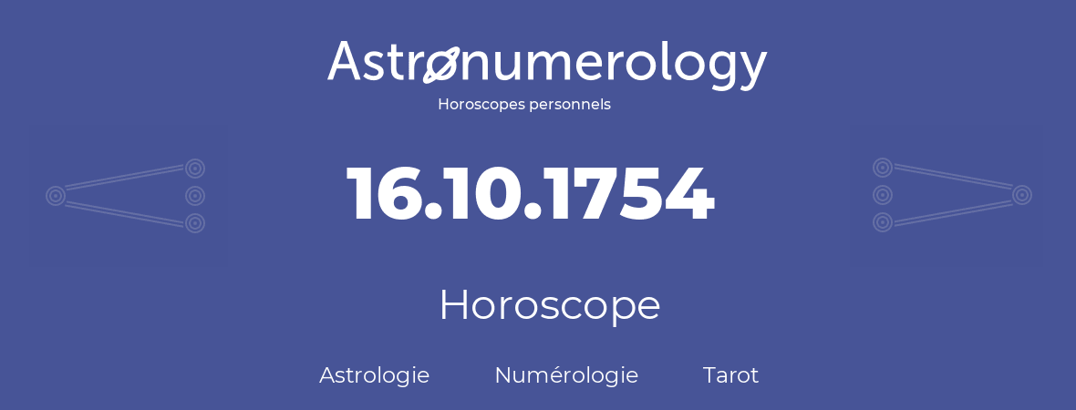 Horoscope pour anniversaire (jour de naissance): 16.10.1754 (16 Octobre 1754)