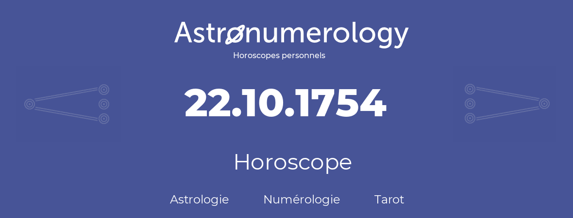 Horoscope pour anniversaire (jour de naissance): 22.10.1754 (22 Octobre 1754)