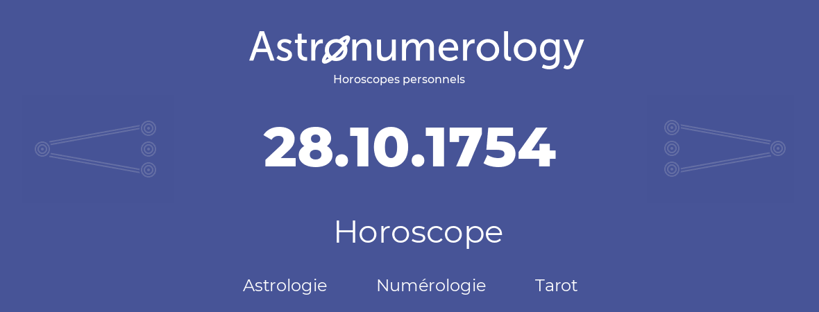 Horoscope pour anniversaire (jour de naissance): 28.10.1754 (28 Octobre 1754)