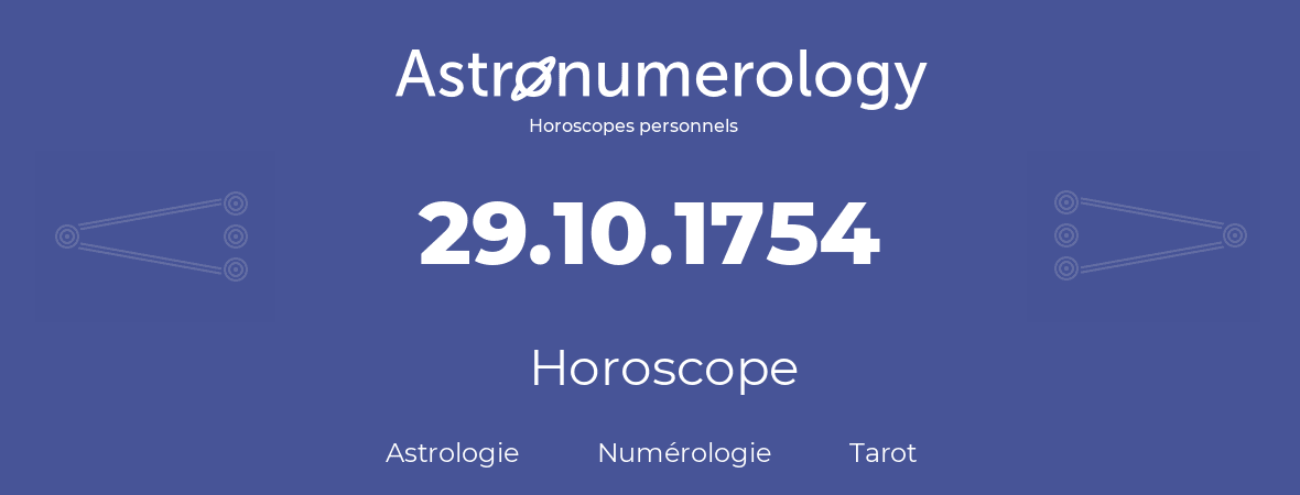 Horoscope pour anniversaire (jour de naissance): 29.10.1754 (29 Octobre 1754)