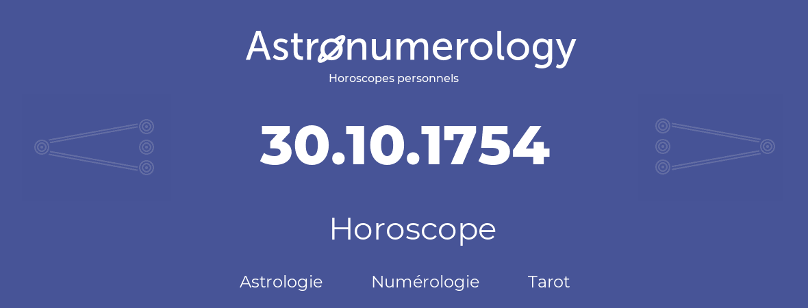 Horoscope pour anniversaire (jour de naissance): 30.10.1754 (30 Octobre 1754)