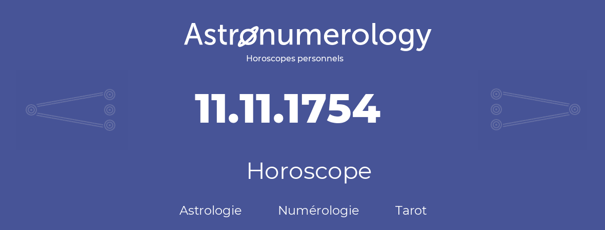 Horoscope pour anniversaire (jour de naissance): 11.11.1754 (11 Novembre 1754)