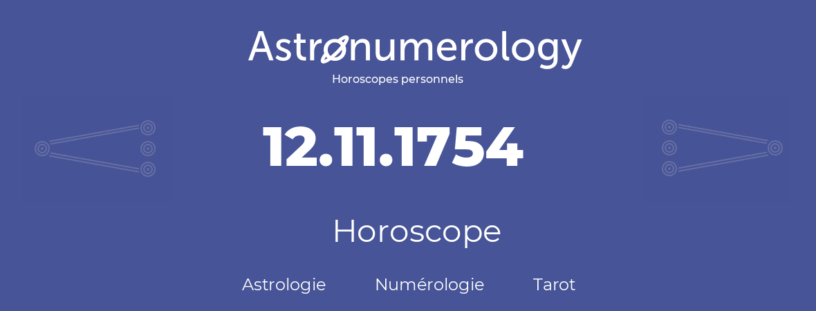 Horoscope pour anniversaire (jour de naissance): 12.11.1754 (12 Novembre 1754)