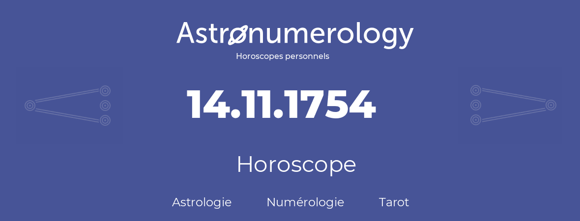 Horoscope pour anniversaire (jour de naissance): 14.11.1754 (14 Novembre 1754)