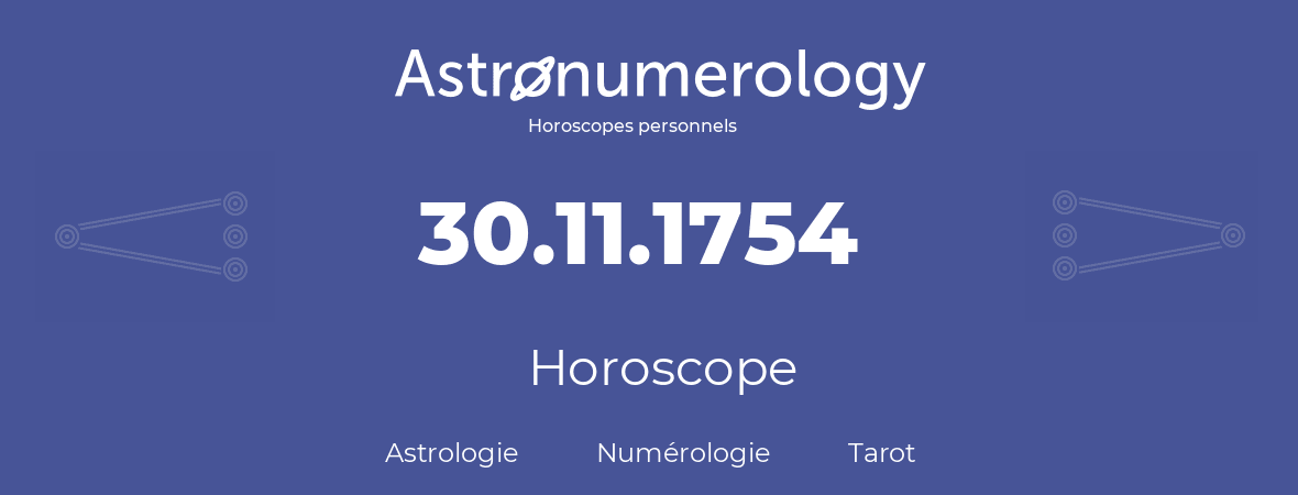 Horoscope pour anniversaire (jour de naissance): 30.11.1754 (30 Novembre 1754)