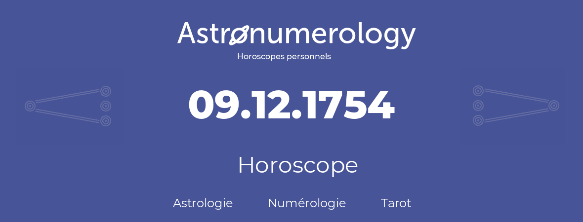 Horoscope pour anniversaire (jour de naissance): 09.12.1754 (09 Décembre 1754)