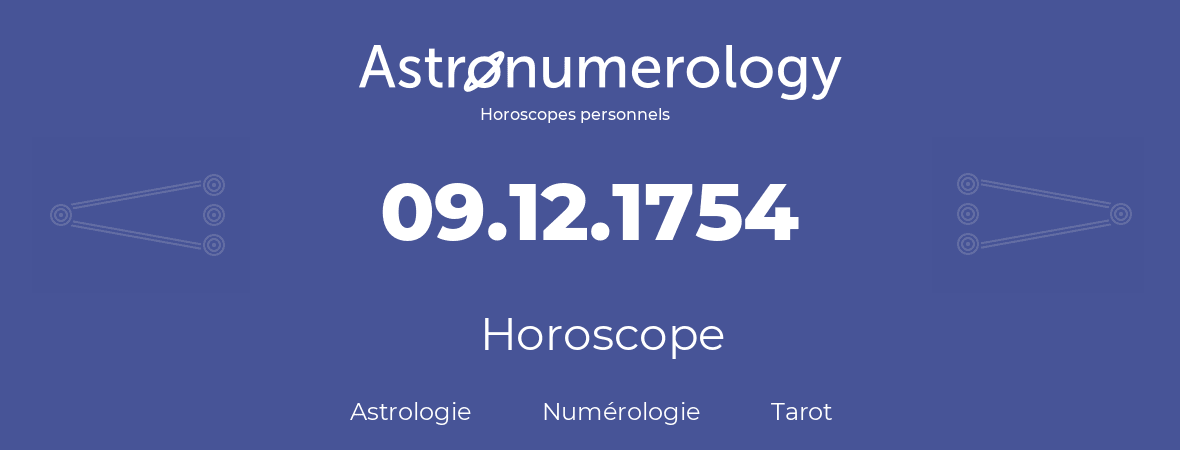 Horoscope pour anniversaire (jour de naissance): 09.12.1754 (9 Décembre 1754)