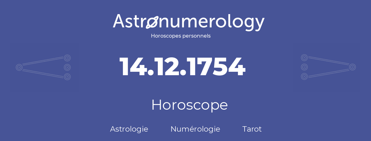 Horoscope pour anniversaire (jour de naissance): 14.12.1754 (14 Décembre 1754)