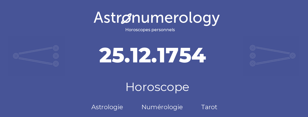 Horoscope pour anniversaire (jour de naissance): 25.12.1754 (25 Décembre 1754)