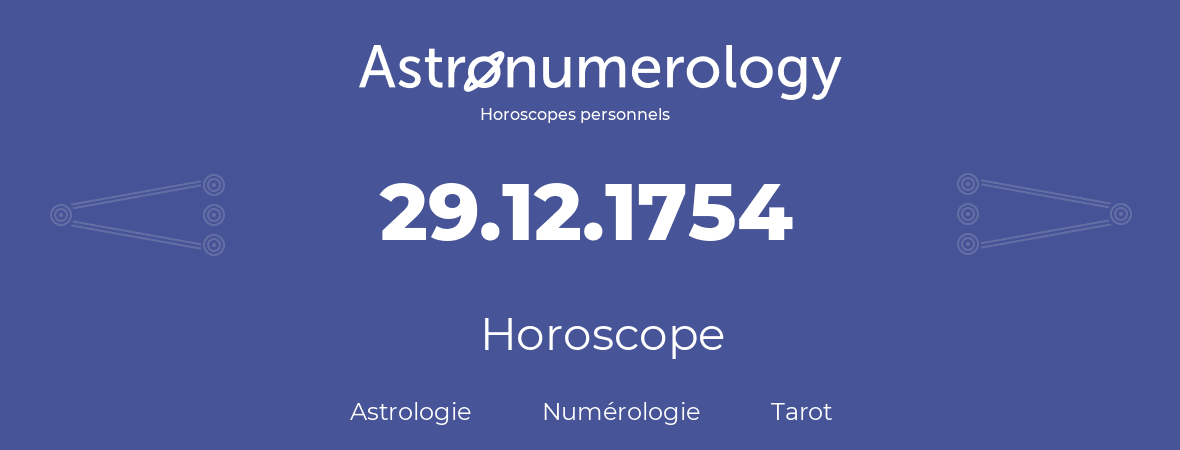 Horoscope pour anniversaire (jour de naissance): 29.12.1754 (29 Décembre 1754)