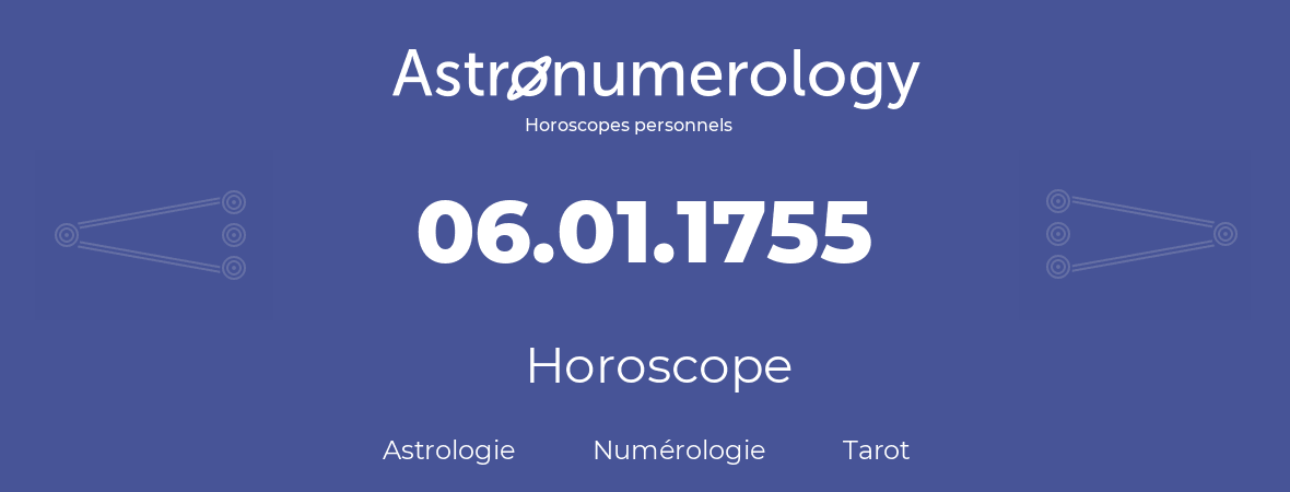 Horoscope pour anniversaire (jour de naissance): 06.01.1755 (06 Janvier 1755)