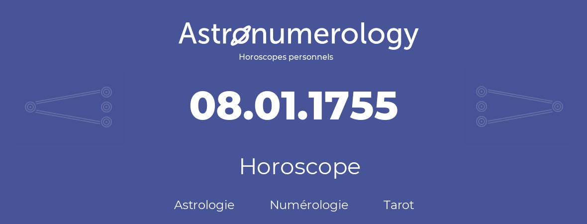 Horoscope pour anniversaire (jour de naissance): 08.01.1755 (8 Janvier 1755)