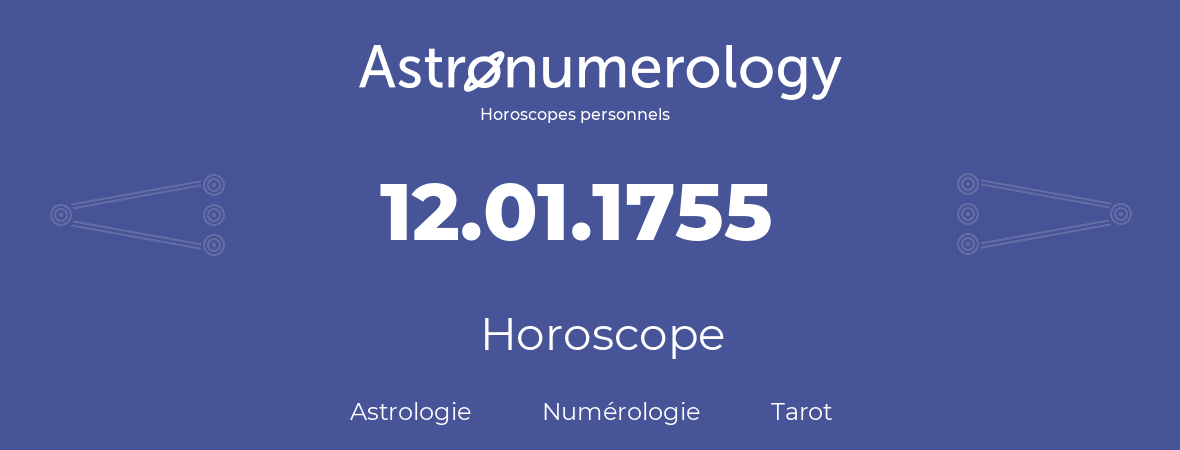 Horoscope pour anniversaire (jour de naissance): 12.01.1755 (12 Janvier 1755)