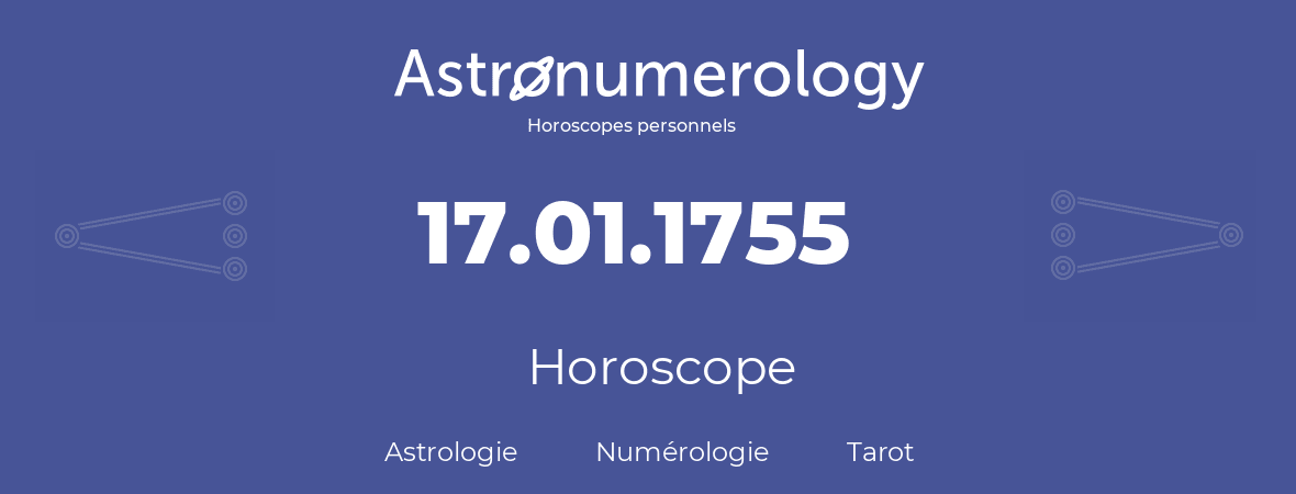 Horoscope pour anniversaire (jour de naissance): 17.01.1755 (17 Janvier 1755)