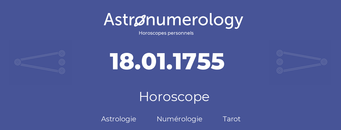 Horoscope pour anniversaire (jour de naissance): 18.01.1755 (18 Janvier 1755)