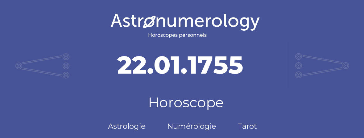 Horoscope pour anniversaire (jour de naissance): 22.01.1755 (22 Janvier 1755)